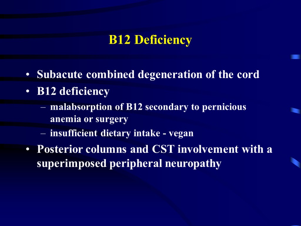 B12 Deficiency Subacute combined degeneration of the cord B12 deficiency malabsorption of B12 secondary